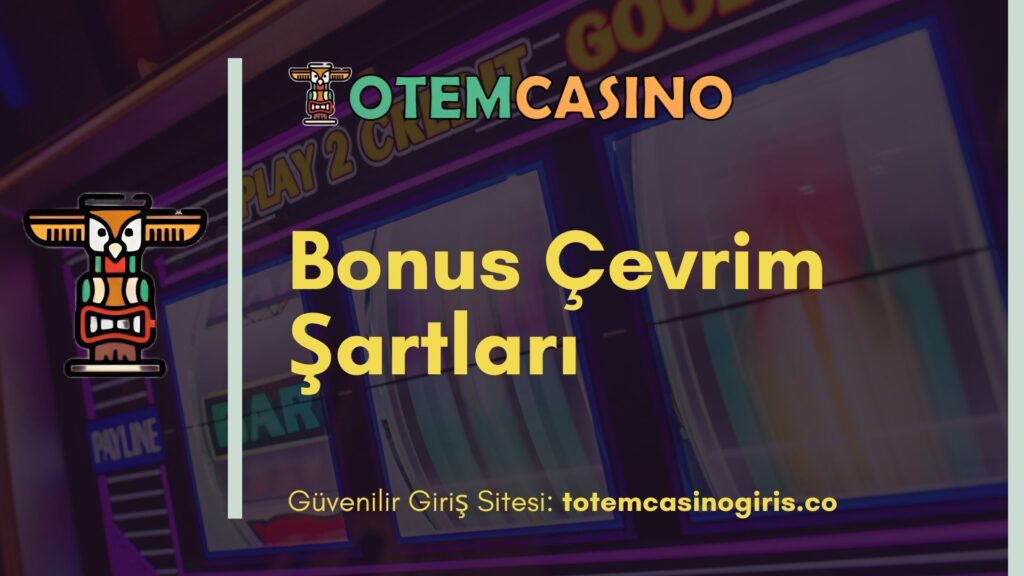 Totem Casino Bonus Çevrim Şartları