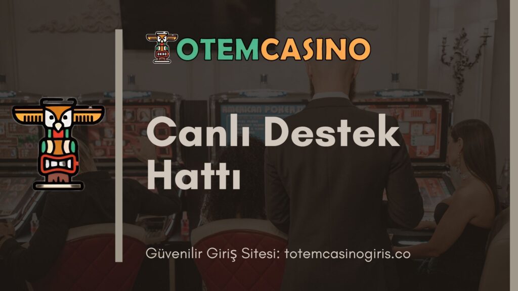 Totem Casino Canlı Destek Hattı