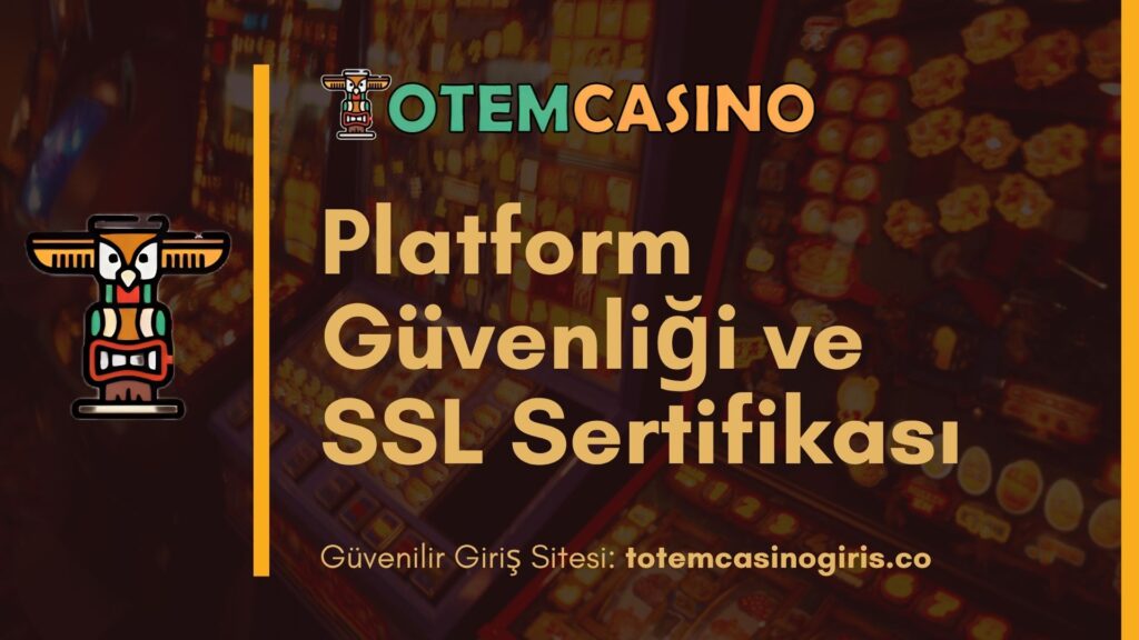 Totem Casino Platform Güvenliği ve SSL Sertifikası